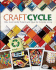 Craftcycle: 100+ Earth-Friendly Projects and Ideas for Everyday Living: 100+ Eco-Friendly Projects and Ideas for Everyday Living