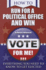 How to Run for Political Office and Win Everything You Need to Know to Get Elected