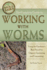 The Complete Guide to Working With Worms: Using the Gardener's Best Friend for Organic Gardening and Composting