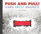 Push and Pull! : Learn About Magnets