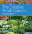 The Creative Shrub Garden: Eye-Catching Combinations That Make Shrubs the Stars of Your Garden