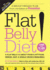 Flat Belly Diet! : a Flat Belly is About Food & Attitude, Period. (Not a Single Crunch Required)