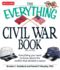 The Everything Civil War Book: Everything You Need to Know About the Conflict That Divided a Nation