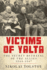 Victims of Yalta: the Secret Betrayal of the Allies: 1944-1947