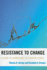 Resistance to Change: a Guide to Harnessing Its Positive Power