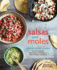Salsas and Moles: Fresh and Authentic Recipes for Pico De Gallo, Mole Poblano, Chimichurri, Guacamole, and More