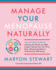Manage Your Menopause Naturally: the Six-Week Guide to Calming Hot Flashes & Night Sweats, Getting Your Sex Drive Back, Sharpening Memory & Reclaiming