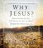 Why Jesus? : Rediscovering His Truth in an Age of Mass Marketed Spirituality