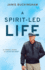 A Spirit-Led Life: My Personal Journey to Life in the Spirit