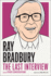 Ray Bradbury: the Last Interview: and Other Conversations (the Last Interview Series)