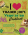 I Love Trader Joe's Vegetarian Cookbook: 150 Delicious and Healthy Recipes Using Foods from the World's Greatest Grocery Store