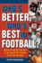 Who's Better, Who's Best in Football? : Setting the Record Straight on the Top 65 Nfl Players of the Past 65 Years