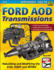 Ford Aod Transmissions: Rebuilding and Modifying the Aod, Aode and 4r70w