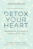 Detox Your Heart Meditations for Healing Emotional Trauma