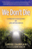 We Don't Die: a Skeptic's Discovery of Life After Death