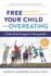Free Your Child From Overeating: a Handbook for Helping Kids and Teens