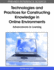 Technologies and Practices for Constructing Knowledge in Online Environments