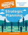 The Complete Idiot's Guide to Strategic Planning: Boost Your Business With Proven Strategies