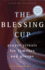 The Blessing Cup: Prayer Rituals for Families and Groups