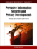 Pervasive Information Security and Privacy Developments Trends and Advancements