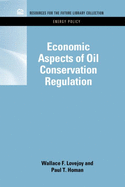 Economic Aspects of Oil Conservation Regulation