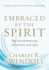 Embraced By the Spirit: the Untold Blessings of Intimacy With God