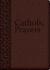 Catholic Prayers: Compiled from Traditional Sources