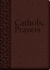 Catholic Prayers: Compiled From Traditional Sources