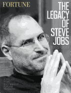The Legacy of Steve Jobs 1955-2011 a Tribute From the Pages of Fortune Magazine