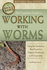 The Complete Guide to Working With Worms: Using the Gardener's Best Friend for Organic Gardening and Composting Revised 2nd Edition