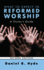 What to Expect in Reformed Worship, Second Edition: a Visitor's Guide