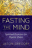 Fasting the Mind Spiritual Exercises for Psychic Detox