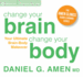 Change Your Brain, Change Your Body: Your Ultimate Brain-Body Makeover (the Amen Clinics Audio Learning)