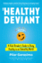 The Healthy Deviant: a Rule Breaker's Guide to Being Healthy in an Unhealthy World