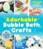 Adorkable Bubble Bath Crafts: the Geeks Diy Guide to 50 Nerdy Soaps, Suds, Bath Bombs and Other Curios That Entertain Your Kids in the Tub