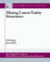 Mining Latent Entity Structures (Synthesis Lectures on Data Mining and Knowledge Discovery)
