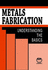Metals Fabrication: Understanding the Basics