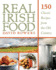 Real Irish Food: 150 Classic Recipes From the Old Country