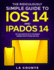 The Ridiculously Simple Guide to Ios 14 and Ipados 14 Getting Started With the Newest Generation of Iphone and Ipad