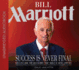 Bill Marriott: Success is Never Final-His Life and the Decisions That Built a Hotel Empire