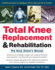 Total Knee Replacement and Rehabilitation: the Knee Owner's Manual