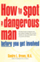 How to Spot a Dangerous Man Before You Get Involved: Describes 8 Types of Dangerous Men, Gives Defense Strategies and a Red Alert Checklist for Each, and