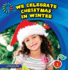 We Celebrate Christmas in Winter (21st Century Basic Skills Library: Let's Look at Winter)