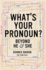 WhatS Your Pronoun? : Beyond He and She