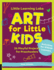 Little Learning Labs: Art for Little Kids: 26 Playful Projects for Preschoolers; Activities for Steam Learners (Little Learning Labs, 8)