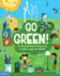 Go Green! : Join the Green Team and Learn How to Reduce, Reuse, and Recycle!