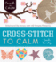 Cross Stitch to Calm: Stitch and De-Stress With 40 Simple Patterns (Craft to Calm)