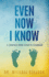 Even Now I Know: a Journey From Grief to Gratitude