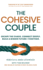 The Cohesive Couple: Escape the Chaos. Connect Deeply. Build A Bigger Future-Together