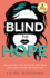 Blind to Hope: See Beyond Your Darkness and Walk into God's Vision for Your Life